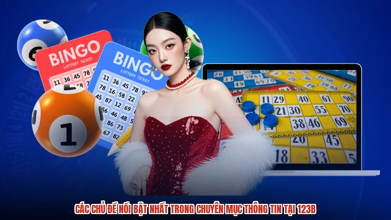 Các chủ đề nổi bật nhất trong chuyên mục thông tin tại 123B
