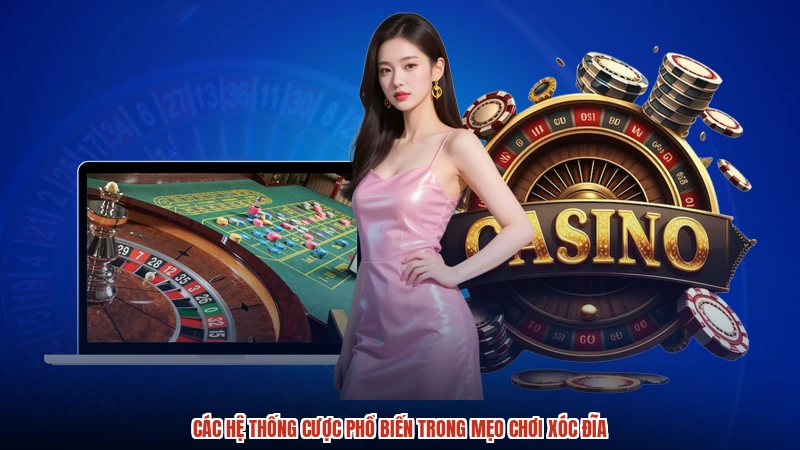 Các hệ thống cược phổ biến trong mẹo chơi xóc đĩa