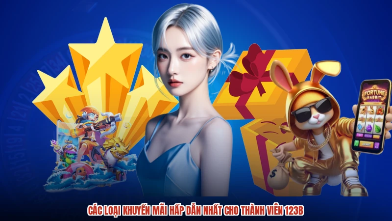 Các loại khuyến mãi hấp dẫn nhất cho thành viên 123B