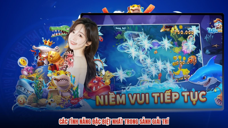 Các tính năng đặc biệt nhất trong sảnh giải trí