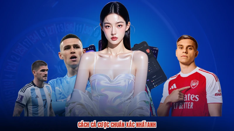 Cách cá cược chuẩn xác nhấtanh