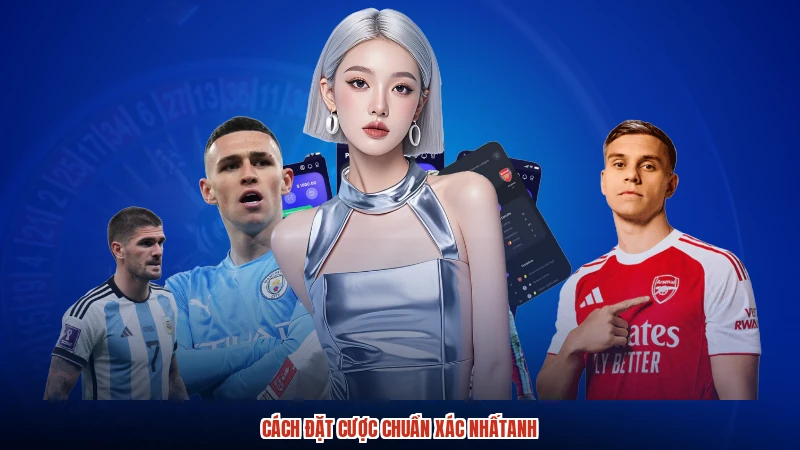 Cách đặt cược chuẩn xác nhấtanh