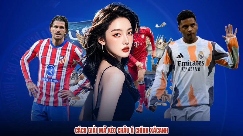 Cách giải mã kèo Châu Á chính xácanh