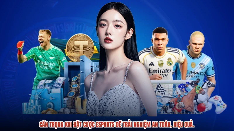 Cẩn trọng khi đặt cược esports để trải nghiệm an toàn, hiệu quả.