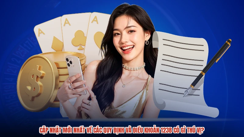 Cập nhật mới nhất về các quy định và điều khoản 123B có gì thú vị?