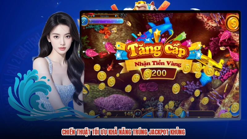 Chiến thuật tối ưu khả năng trúng jackpot khủng