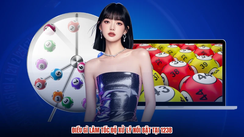 Điều gì làm tốc độ xử lý nổi bật tại 123B