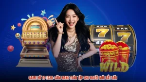 Game Hũ To 123B: Cẩm Nang Toàn Tập Cho Người Mới Bắt Đầu