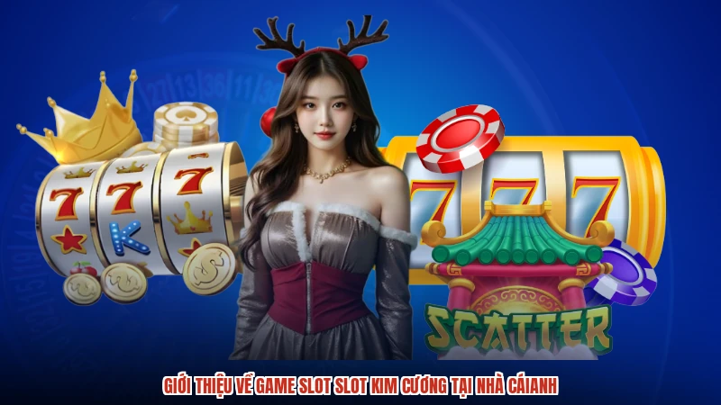 Giới thiệu về game slot slot kim cương tại nhà cáianh