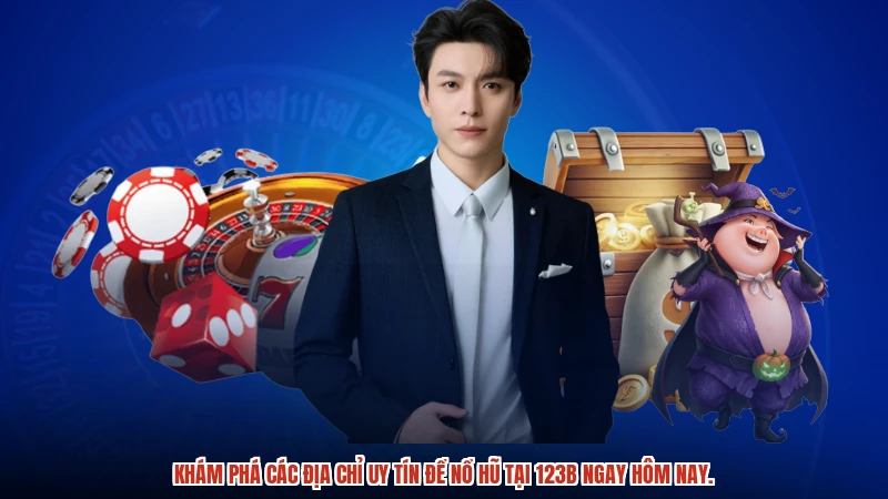 Khám phá các địa chỉ uy tín để nổ hũ tại 123B ngay hôm nay.