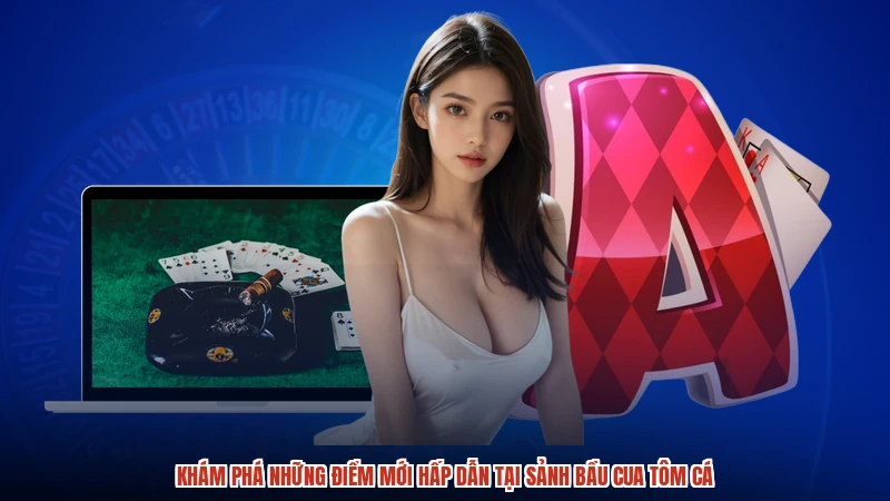 Khám phá những điểm mới hấp dẫn tại sảnh bầu cua tôm cá
