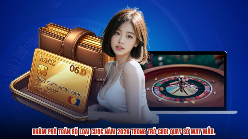 Khám phá toàn bộ loại cược năm 2026 trong trò chơi quay số may mắn.