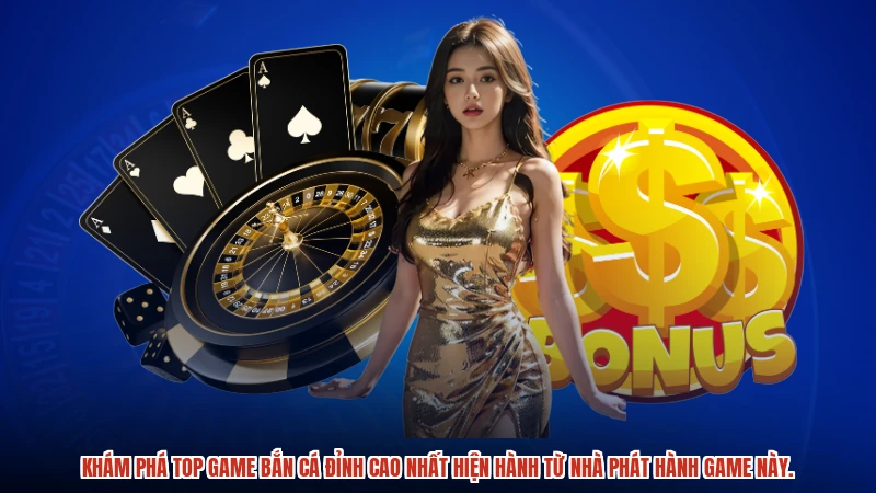Khám phá top game bắn cá đỉnh cao nhất hiện hành từ nhà phát hành game này.