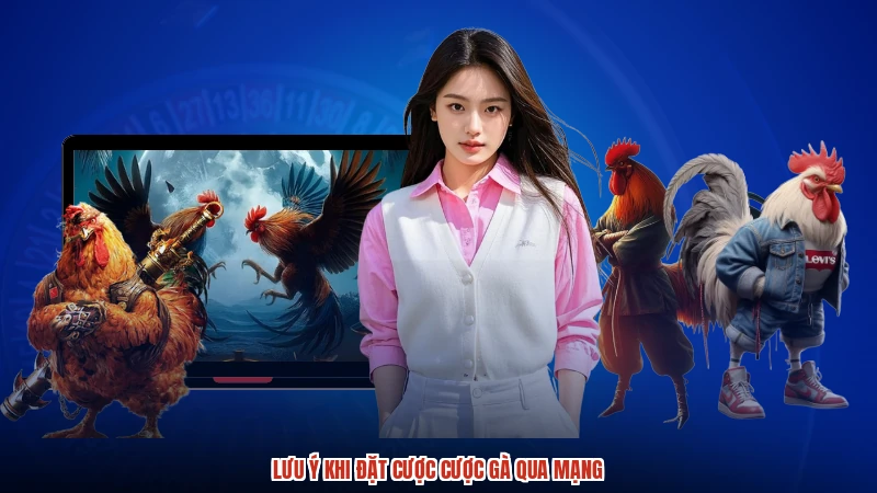 Lưu ý khi đặt cược cược gà qua mạng