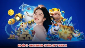Mẹo Bắn Cá - Kinh Nghiệm Săn Cá Thắng Lớn Từ Chuyên Gia