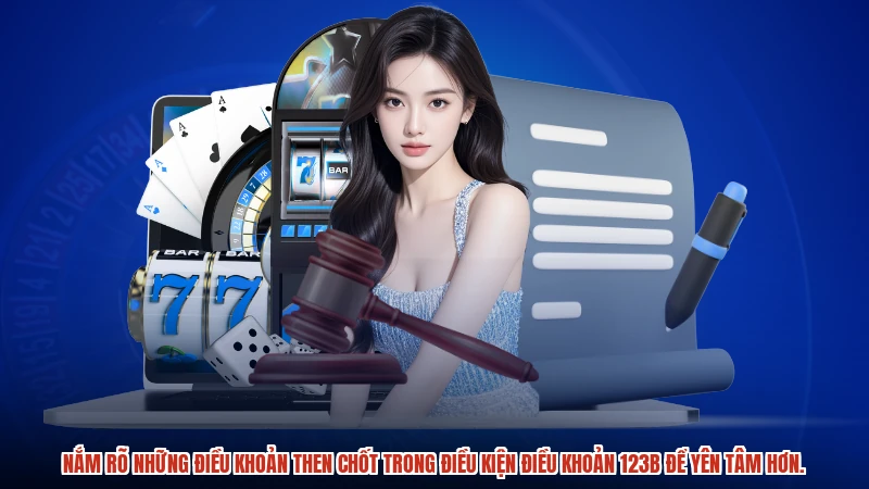 Nắm rõ những điều khoản then chốt trong điều kiện điều khoản 123B để yên tâm hơn.
