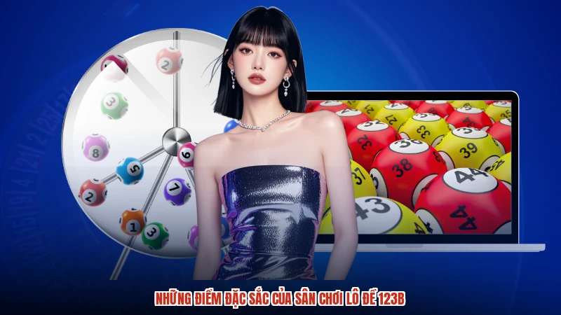 Những điểm đặc sắc của sân chơi lô đề 123B