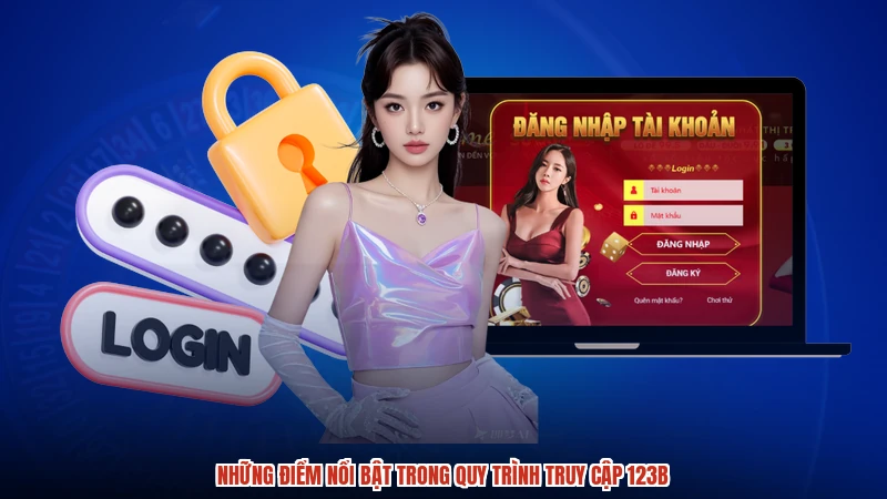 Những điểm nổi bật trong quy trình truy cập 123B