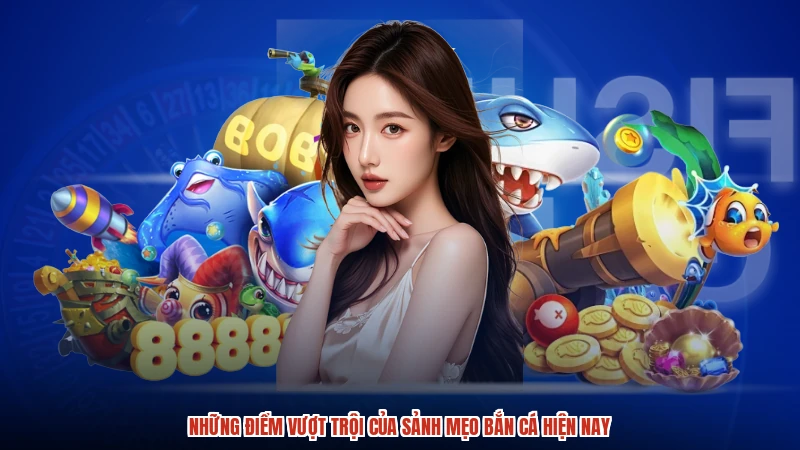 Những điểm vượt trội của sảnh mẹo bắn cá hiện nay