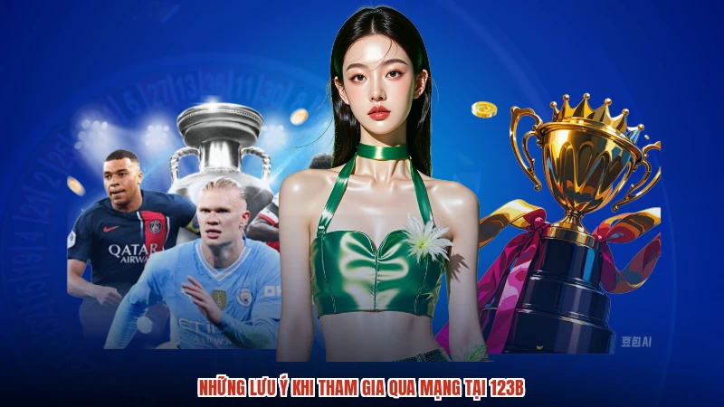 Những lưu ý khi tham gia qua mạng tại 123B