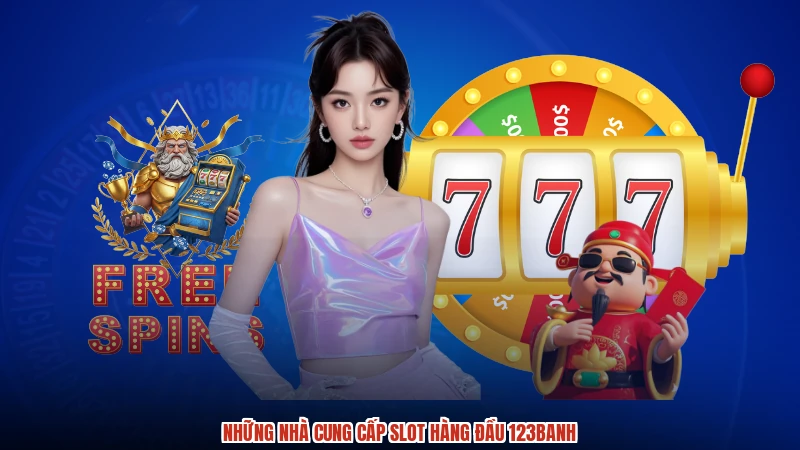 Những nhà cung cấp slot hàng đầu 123Banh