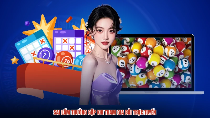 Sai lầm thường gặp khi tham gia bài trực tuyến