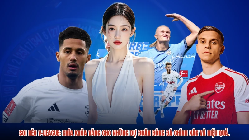 Soi kèo v-league: Chìa khóa vàng cho những dự đoán bóng đá chính xác và hiệu quả.
