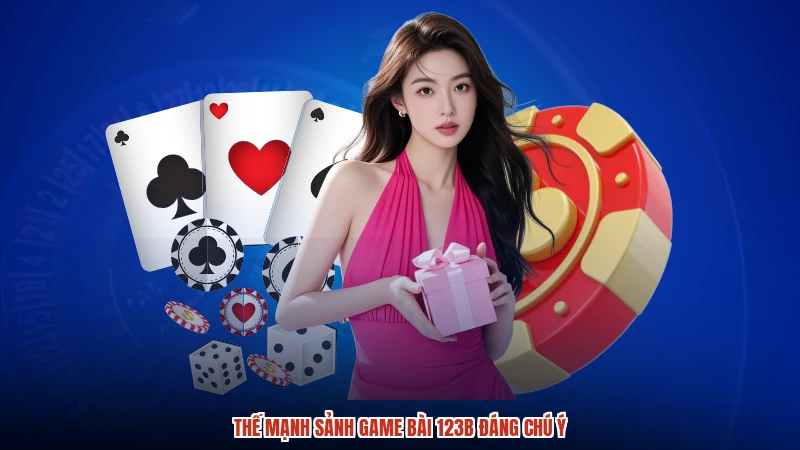 Thế mạnh sảnh game bài 123B đáng chú ý
