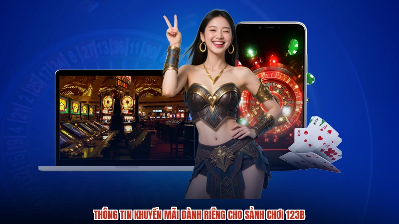 Thông tin khuyến mãi dành riêng cho sảnh chơi 123B