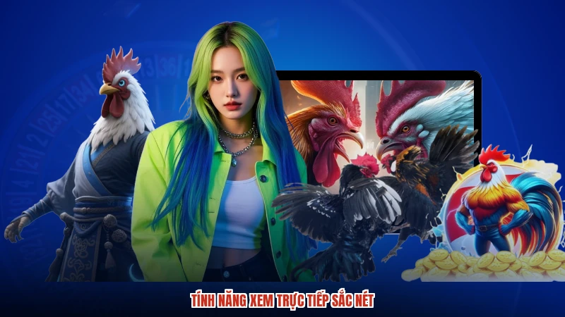 Tính năng xem trực tiếp sắc nét