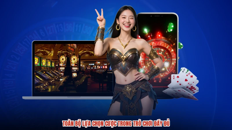 Toàn bộ lựa chọn cược trong trò chơi đầy đủ