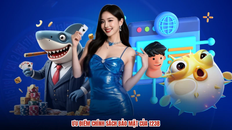 Ưu điểm chính sách bảo mật của 123B