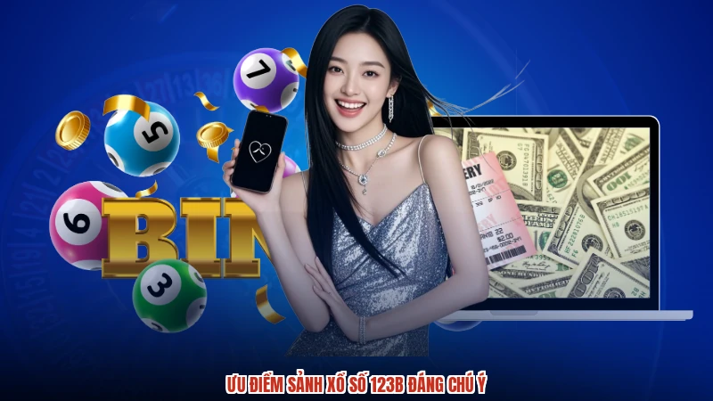 Ưu điểm sảnh xổ số 123B đáng chú ý